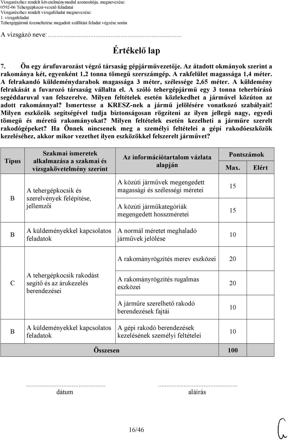 A szóló tehergépjármű egy 3 tonna teherbírású segéddaruval van felszerelve. Milyen feltételek esetén közlekedhet a járművel közúton az adott rakománnyal?