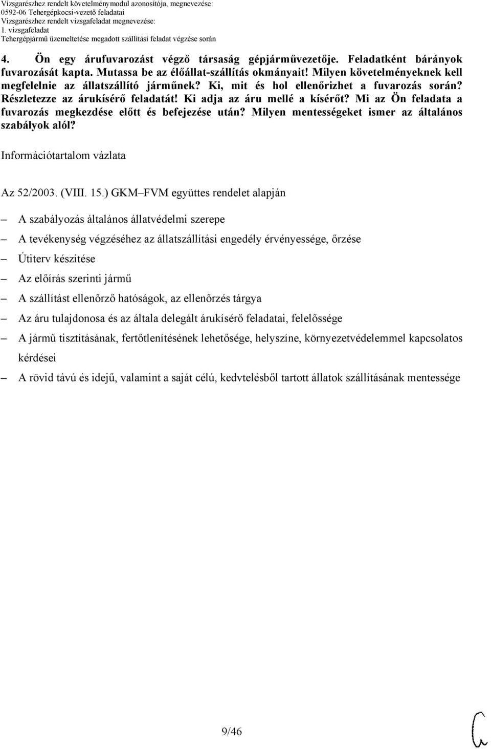 Mi az Ön feladata a fuvarozás megkezdése előtt és befejezése után? Milyen mentességeket ismer az általános szabályok alól? Információtartalom vázlata Az 52/03. (VIII. 15.