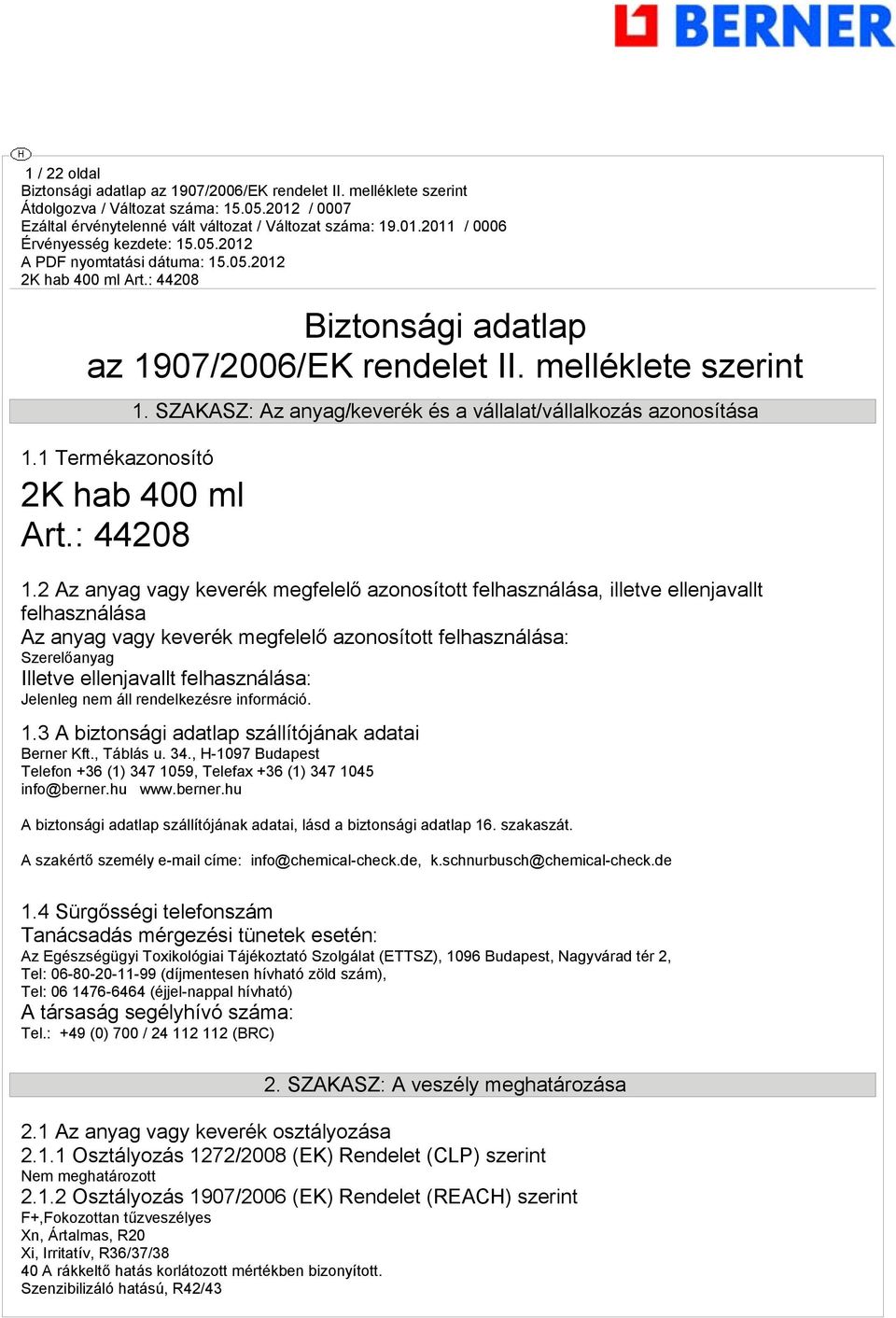 Jelenle nem áll rendelkezésre információ. 1.3 A biztonsái adatlap szállítójának adatai Berner Kft., Táblás u. 34., H-1097 Budapest Telefon +36 (1) 347 1059, Telefax +36 (1) 347 1045 info@berner.