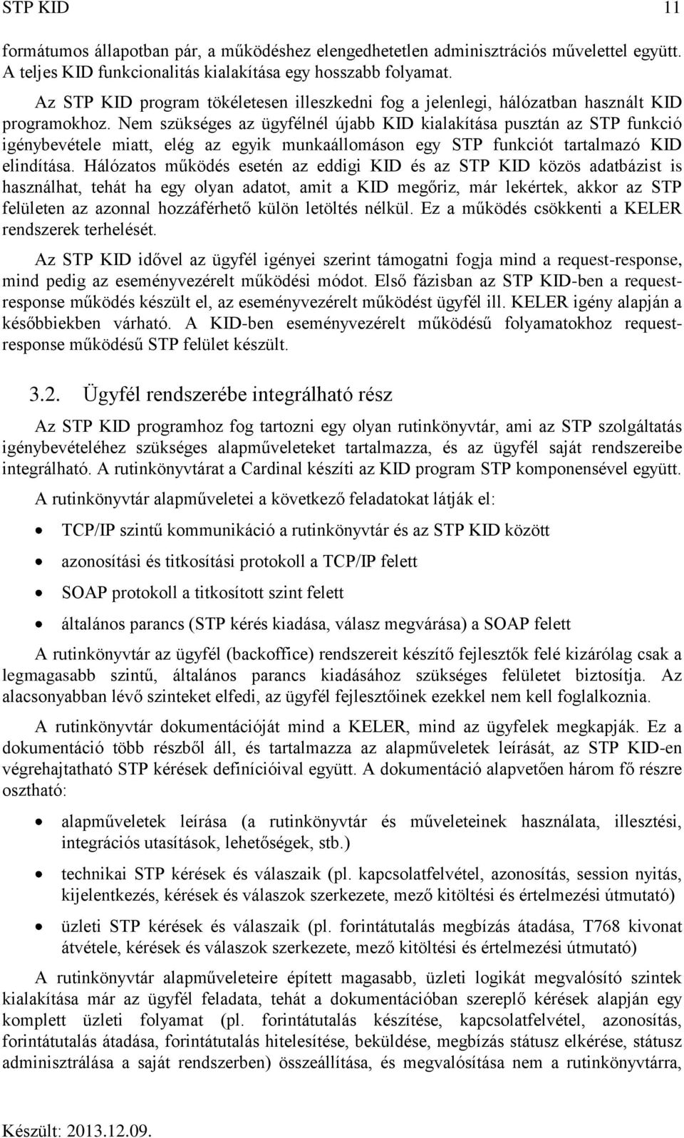 Nem szükséges az ügyfélnél újabb KID kialakítása pusztán az STP funkció igénybevétele miatt, elég az egyik munkaállomáson egy STP funkciót tartalmazó KID elindítása.