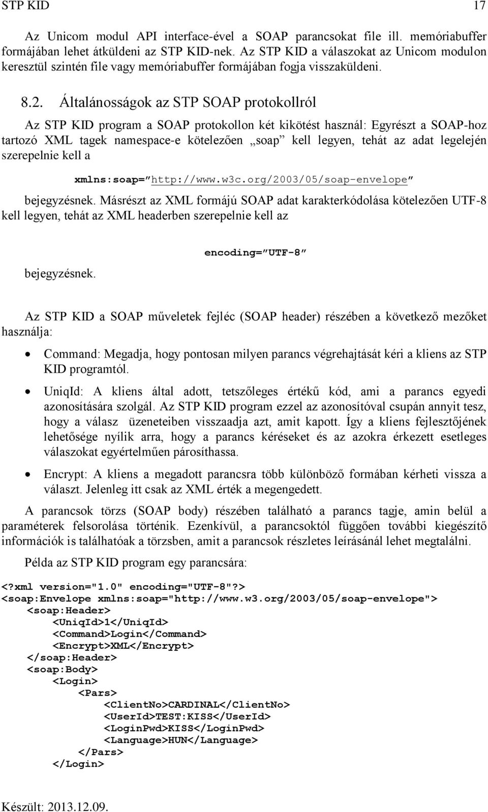 Általánosságok az STP SOAP protokollról Az STP KID program a SOAP protokollon két kikötést használ: Egyrészt a SOAP-hoz tartozó XML tagek namespace-e kötelezően soap kell legyen, tehát az adat