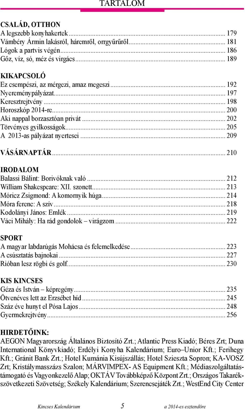 .. 205 A 2013-as pályázat nyertesei... 209 VÁSÁRNAPTÁR... 210 irodalom Balassi Bálint: Borivóknak való... 212 William Shakespeare: XII. szonett... 213 Móricz Zsigmond: A komornyik húga.