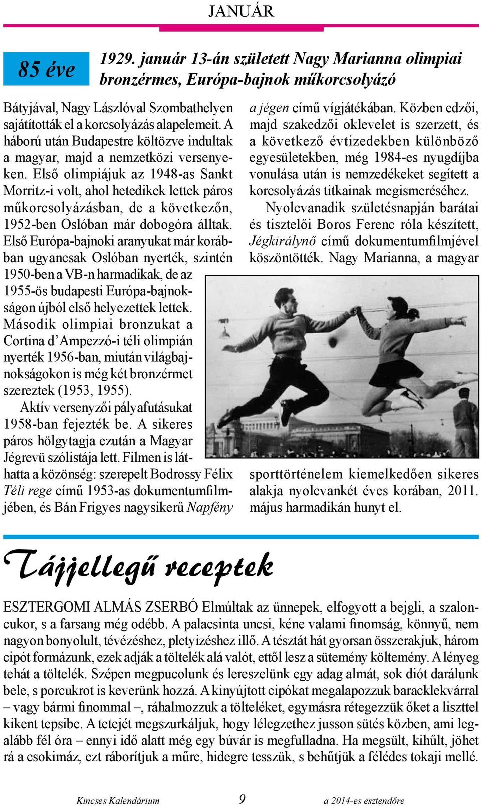 Első olimpiájuk az 1948-as Sankt Morritz-i volt, ahol hetedikek lettek páros műkorcsolyázásban, de a következőn, 1952-ben Oslóban már dobogóra álltak.