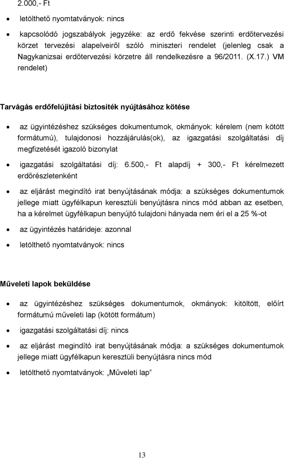 ) VM rendelet) Tarvágás erdőfelújítási biztosíték nyújtásához kötése formátumú), tulajdonosi hozzájárulás(ok), az igazgatási szolgáltatási díj megfizetését igazoló bizonylat