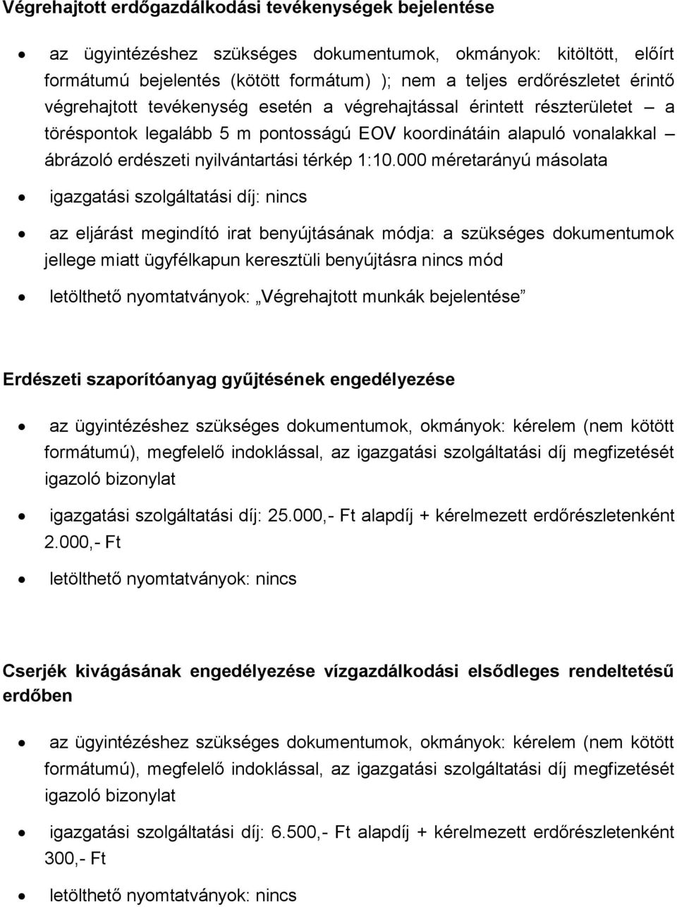 000 méretarányú másolata letölthető nyomtatványok: Végrehajtott munkák bejelentése Erdészeti szaporítóanyag gyűjtésének engedélyezése formátumú), megfelelő indoklással, az igazgatási szolgáltatási