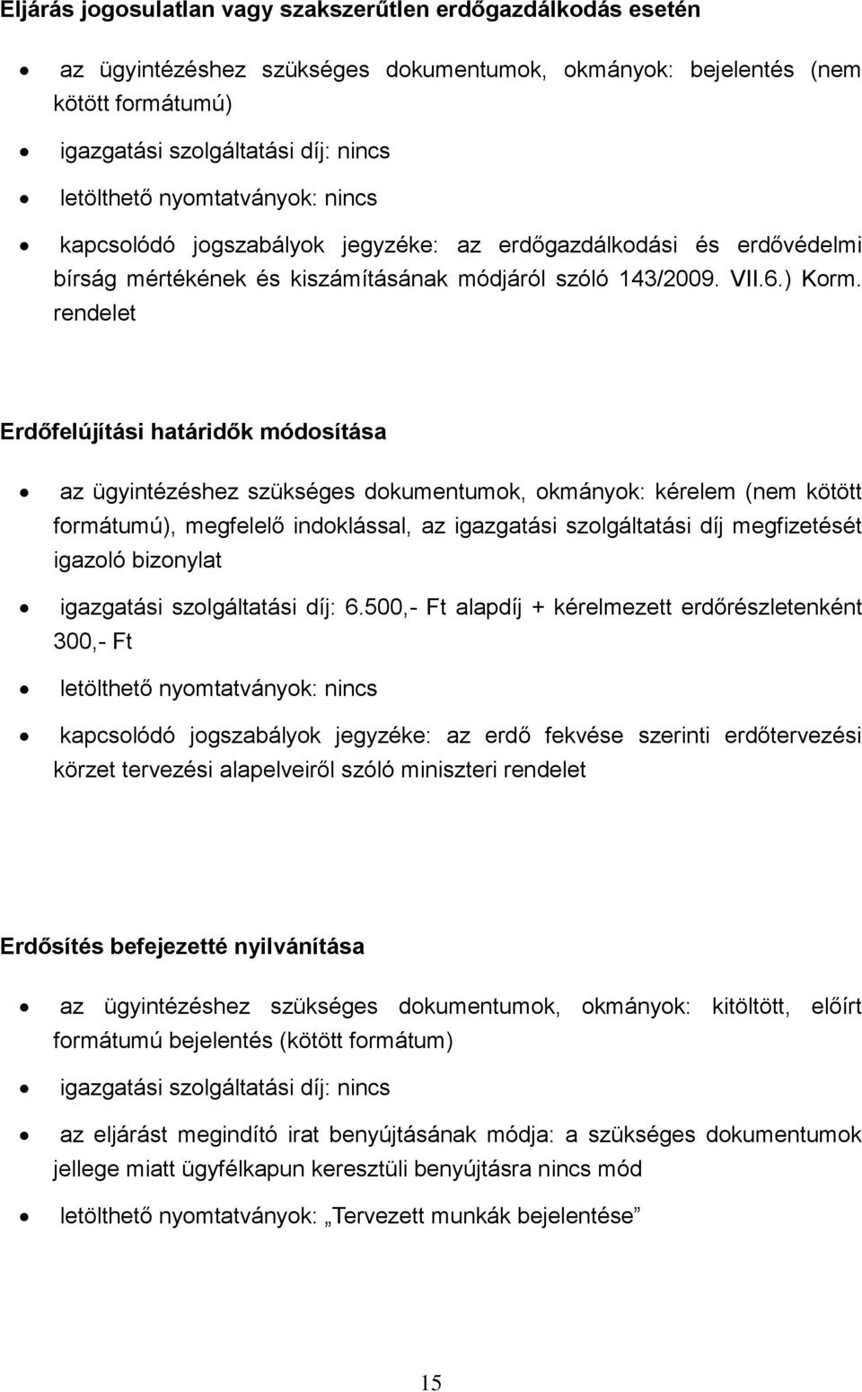 rendelet Erdőfelújítási határidők módosítása formátumú), megfelelő indoklással, az igazgatási szolgáltatási díj megfizetését igazoló bizonylat igazgatási szolgáltatási díj: 6.