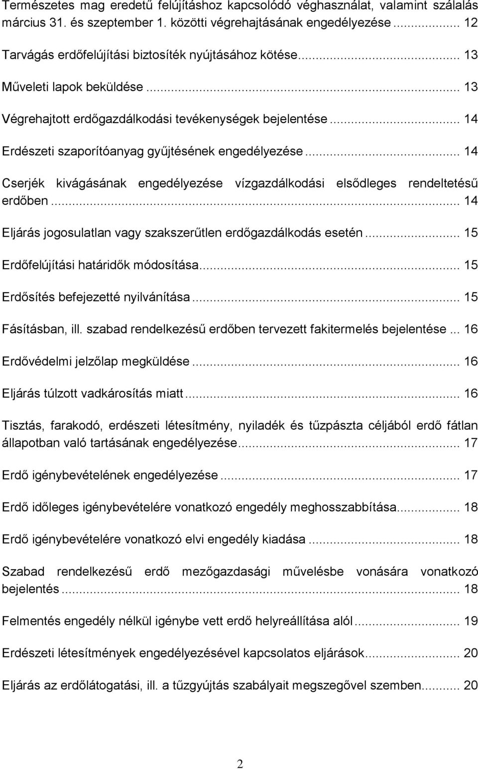 .. 14 Erdészeti szaporítóanyag gyűjtésének engedélyezése... 14 Cserjék kivágásának engedélyezése vízgazdálkodási elsődleges rendeltetésű erdőben.