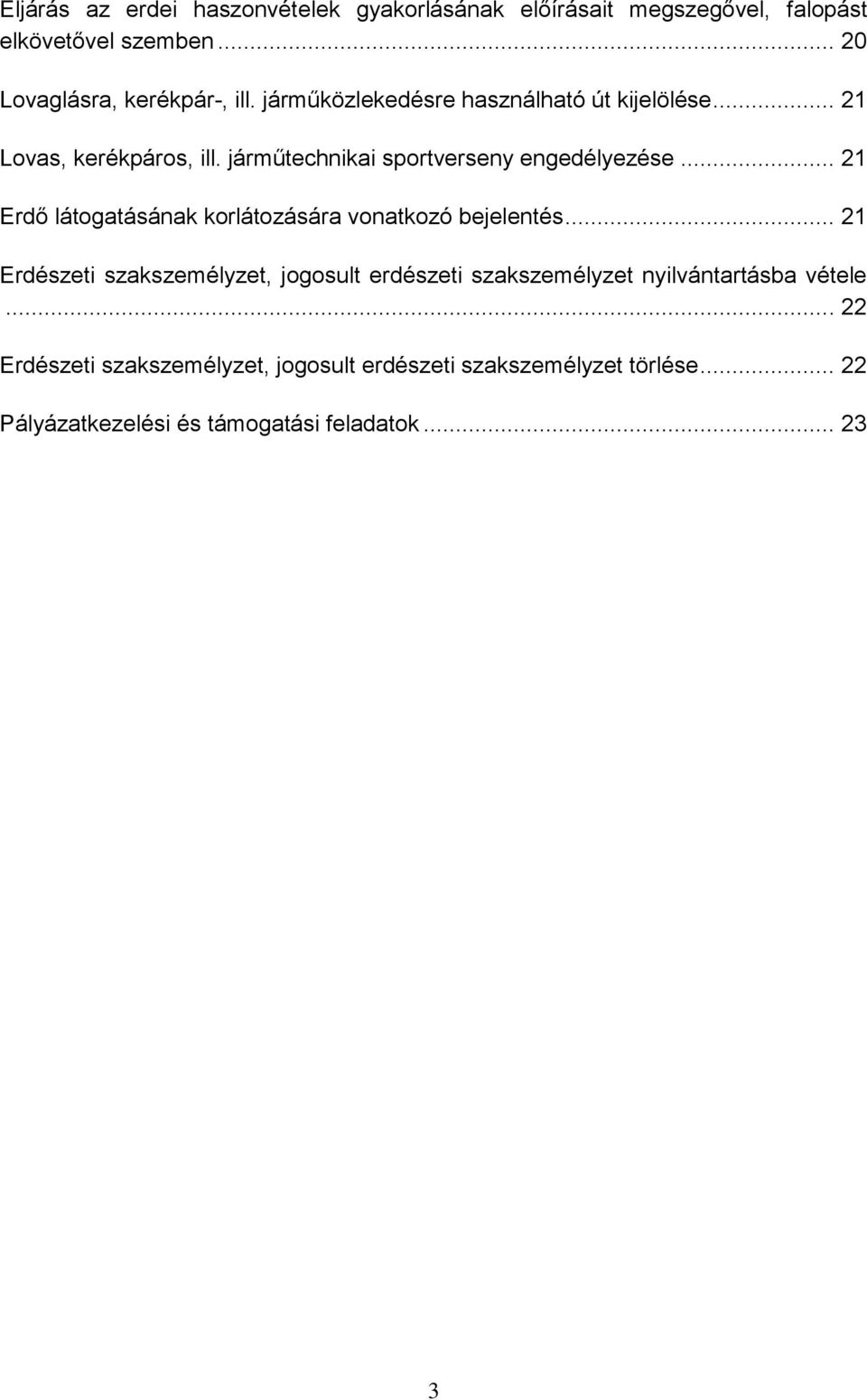 .. 21 Erdő látogatásának korlátozására vonatkozó bejelentés.