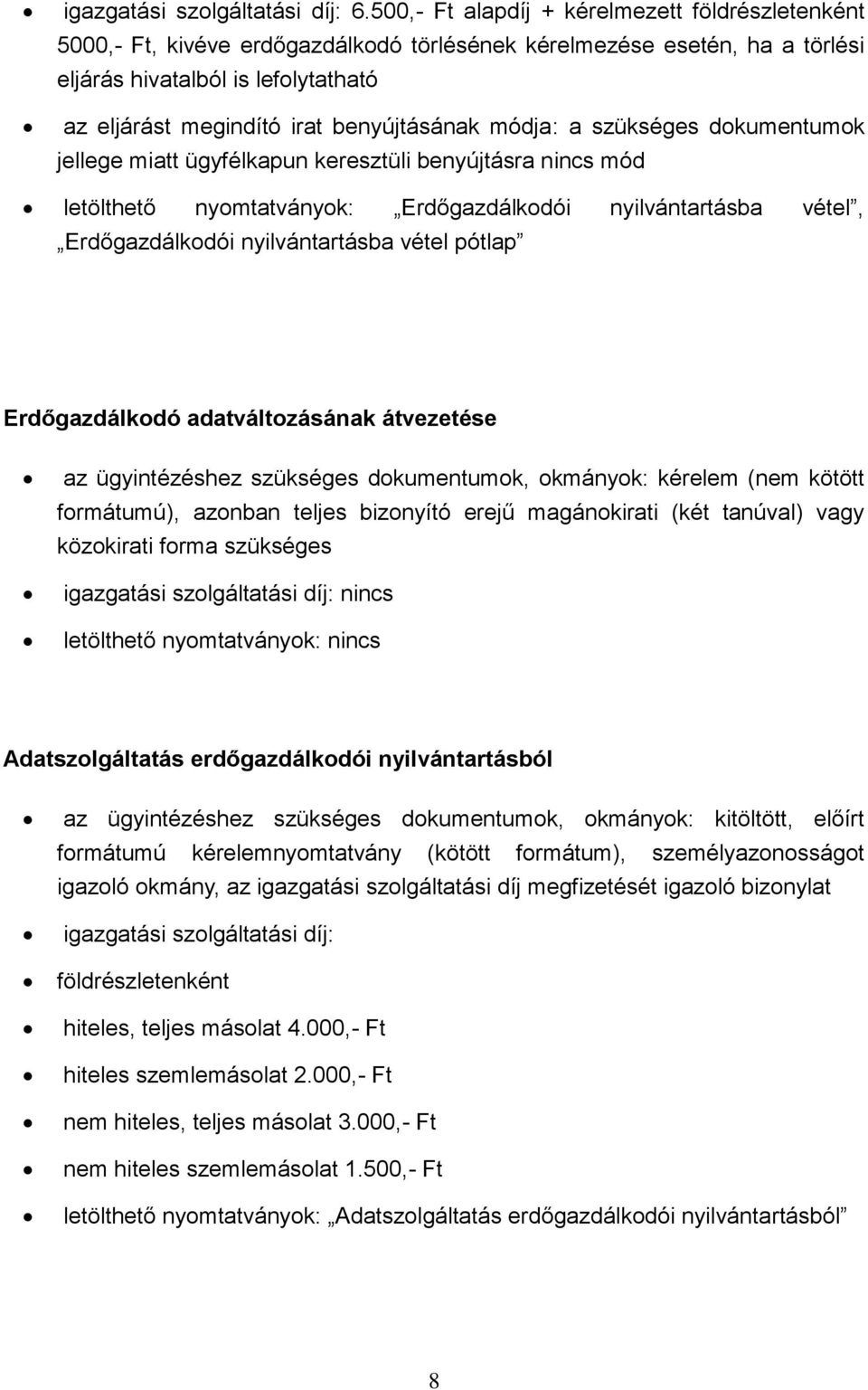 Erdőgazdálkodói nyilvántartásba vétel, Erdőgazdálkodói nyilvántartásba vétel pótlap Erdőgazdálkodó adatváltozásának átvezetése formátumú), azonban teljes bizonyító erejű magánokirati (két tanúval)