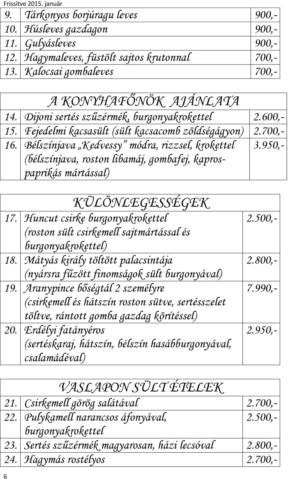 950,- (bélszínjava, roston libamáj, gombafej, kaprospaprikás mártással) KÜLÖNLEGESSÉGEK 17. Huncut csirke burgonyakrokettel (roston sült csirkemell sajtmártással és burgonyakrokettel) 18.