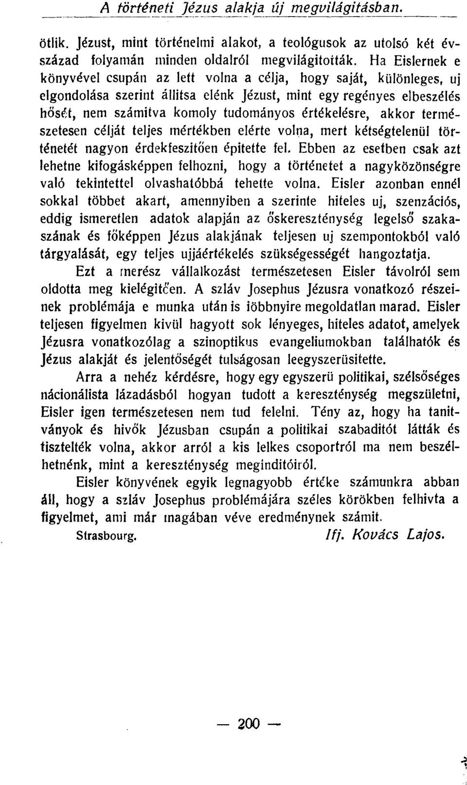 értékelésre, akkor természetesen célját teljes mértékben elérte volna, mert kétségtelenül történetét nagyon érdekfeszítően építette fel.