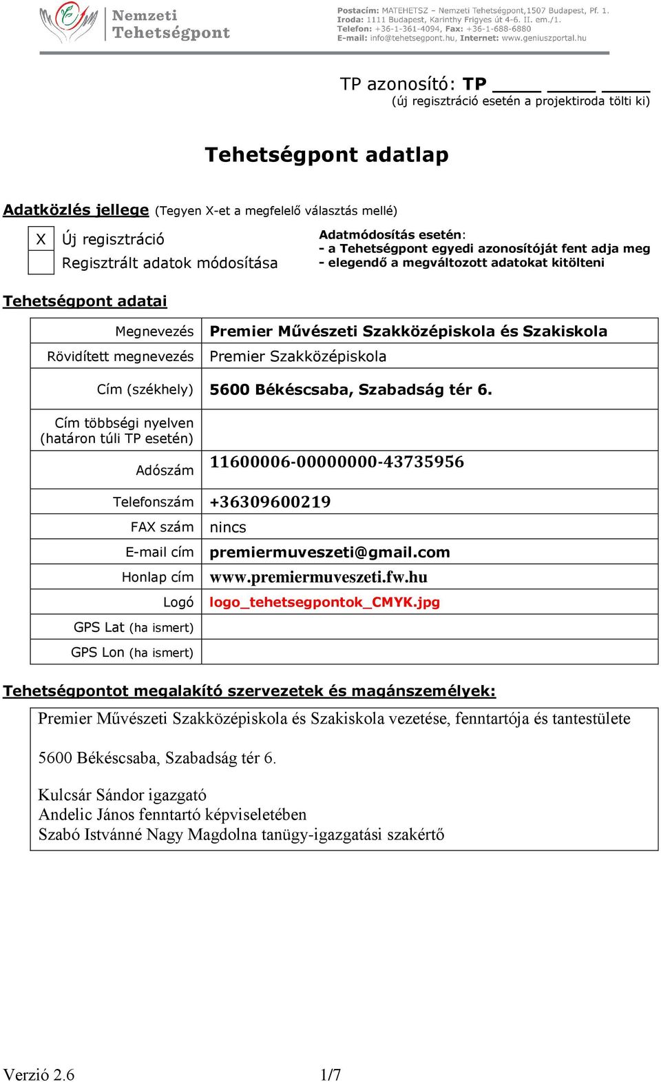 Szakközépiskola és Szakiskola Premier Szakközépiskola Cím (székhely) 5600 Békéscsaba, Szabadság tér 6.