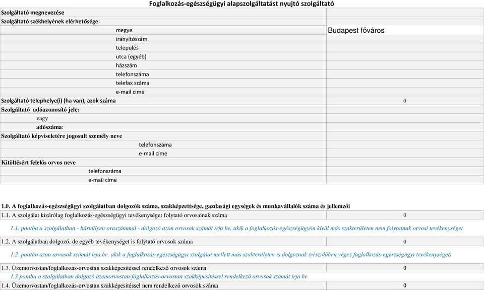 alapszolgáltatást nyujtó szolgáltató 1.0. A foglalkozás-egészségügyi szolgálatban dolgozók száma, szakképzettsége, gazdasági egységek és munkavállalók száma és jellemzői 1.1. A szolgálat kizárólag foglalkozás-egészségügyi tevékenységet folytató orvosainak száma 1.