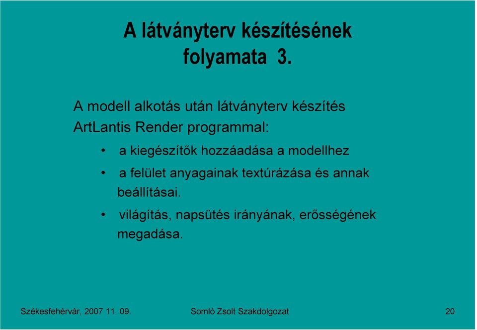 kiegészítık hzzáadása a mdellhez a felület anyagainak textúrázása és annak