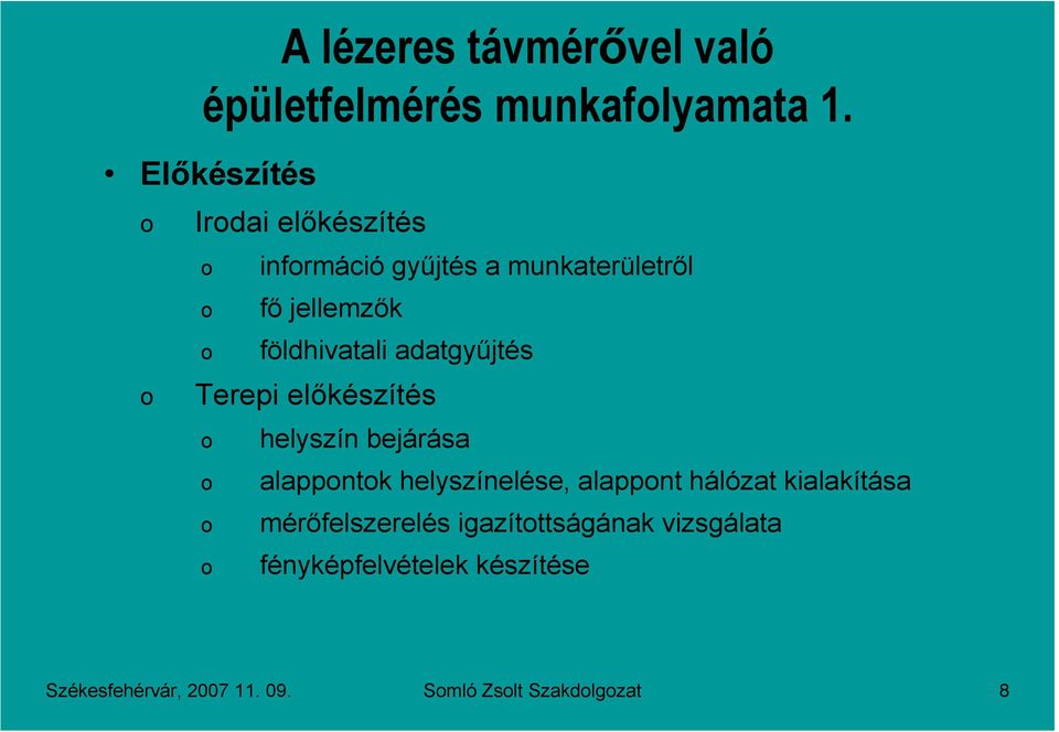 adatgyőjtés Terepi elıkészítés helyszín bejárása alappntk helyszínelése, alappnt hálózat