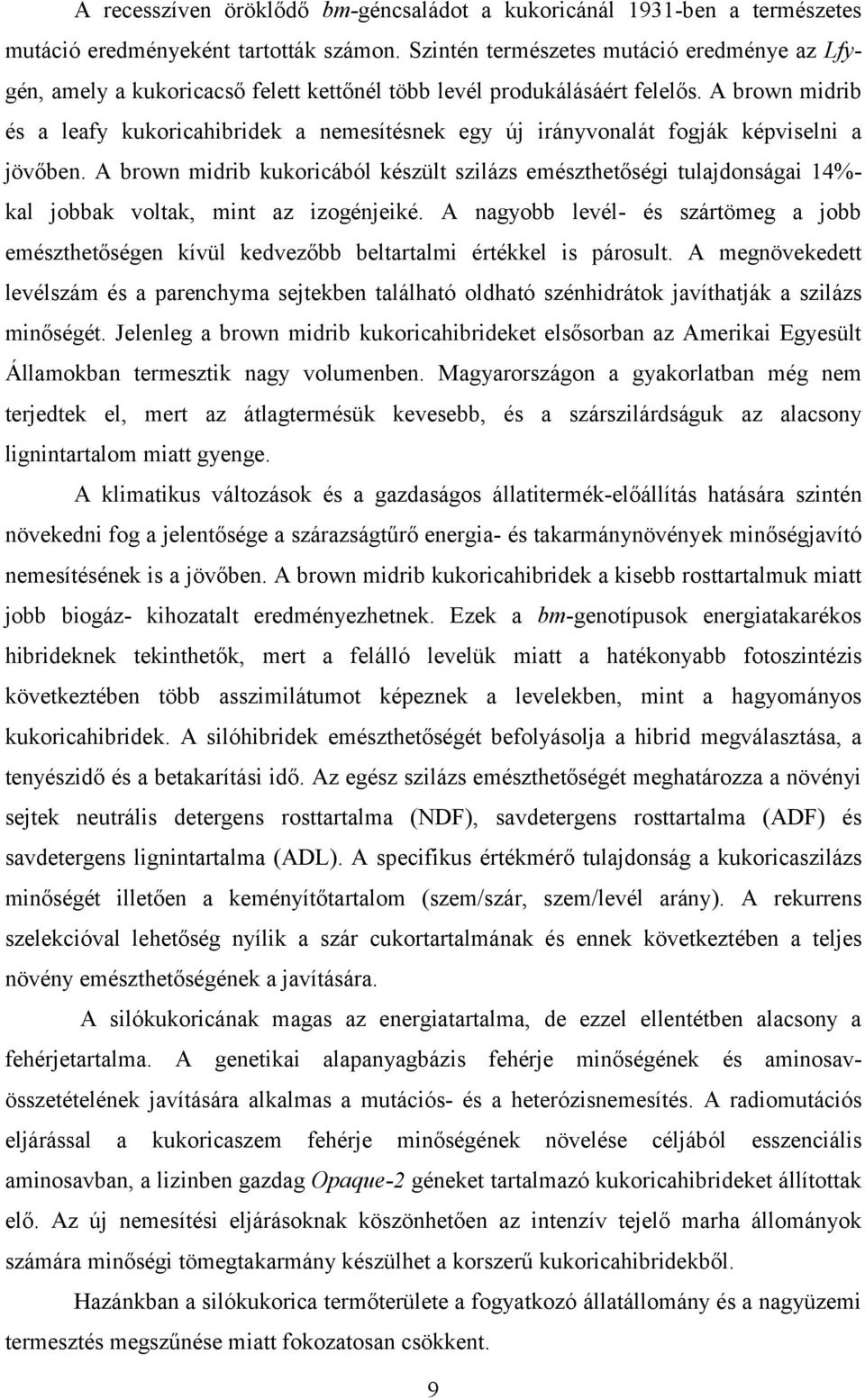 A brown midrib és a leafy kukoricahibridek a nemesítésnek egy új irányvonalát fogják képviselni a jövőben.