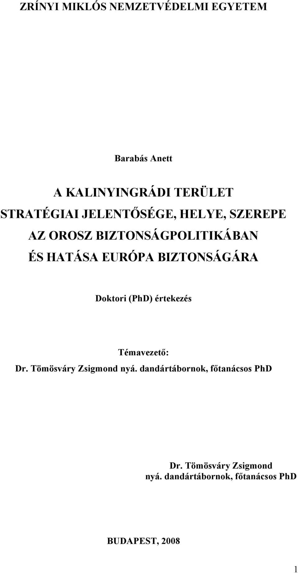 BIZTONSÁGÁRA Doktori (PhD) értekezés Témavezető: Dr. Tömösváry Zsigmond nyá.