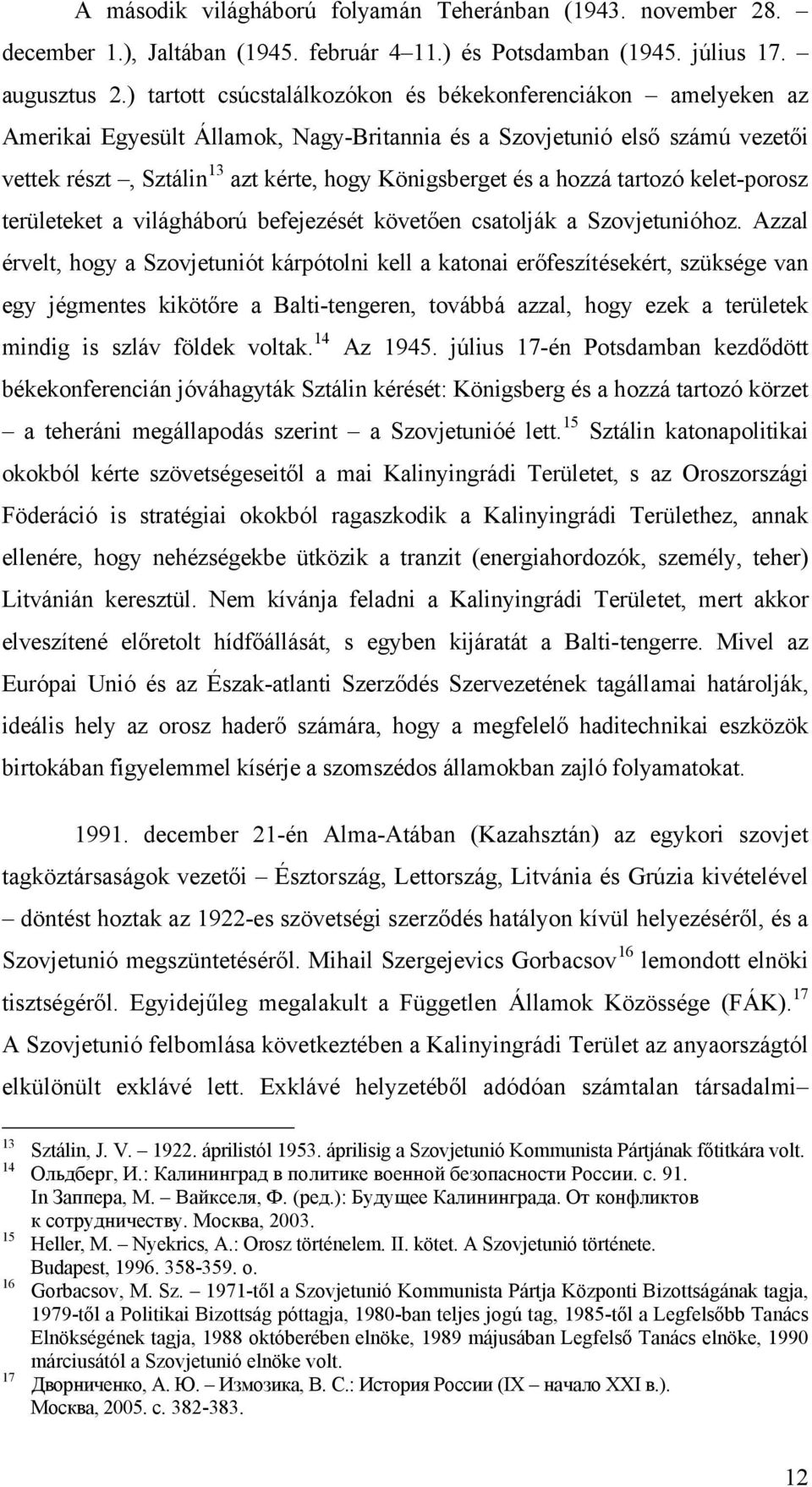 hozzá tartozó kelet-porosz területeket a világháború befejezését követően csatolják a Szovjetunióhoz.