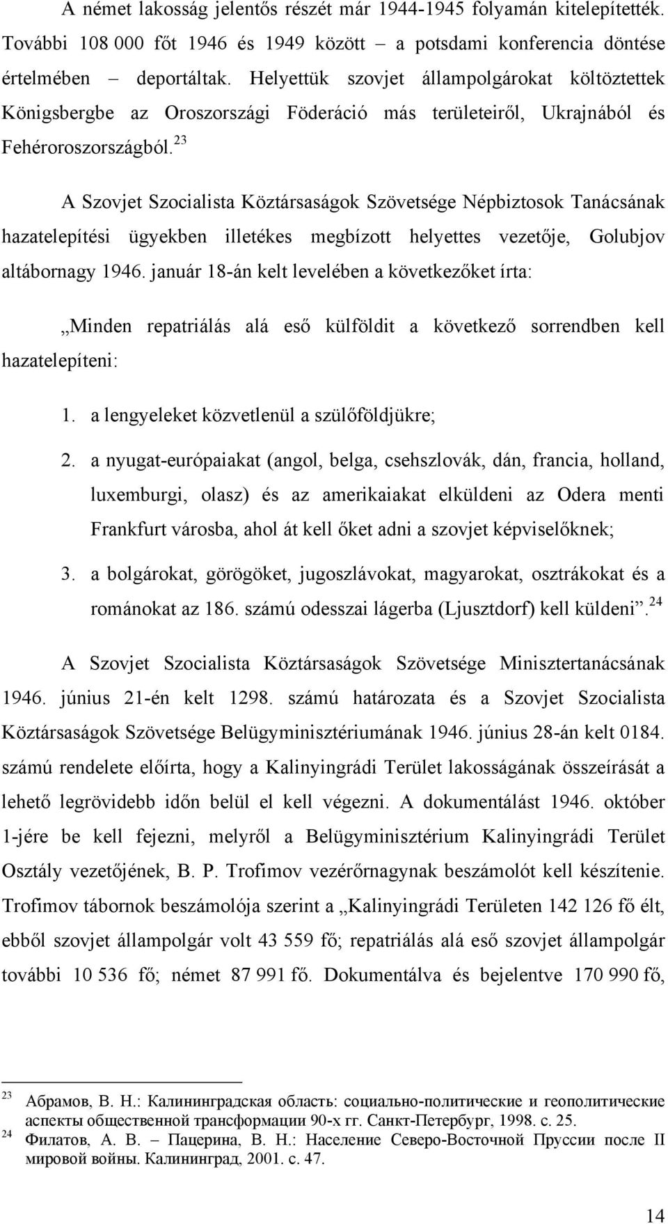 23 A Szovjet Szocialista Köztársaságok Szövetsége Népbiztosok Tanácsának hazatelepítési ügyekben illetékes megbízott helyettes vezetője, Golubjov altábornagy 1946.