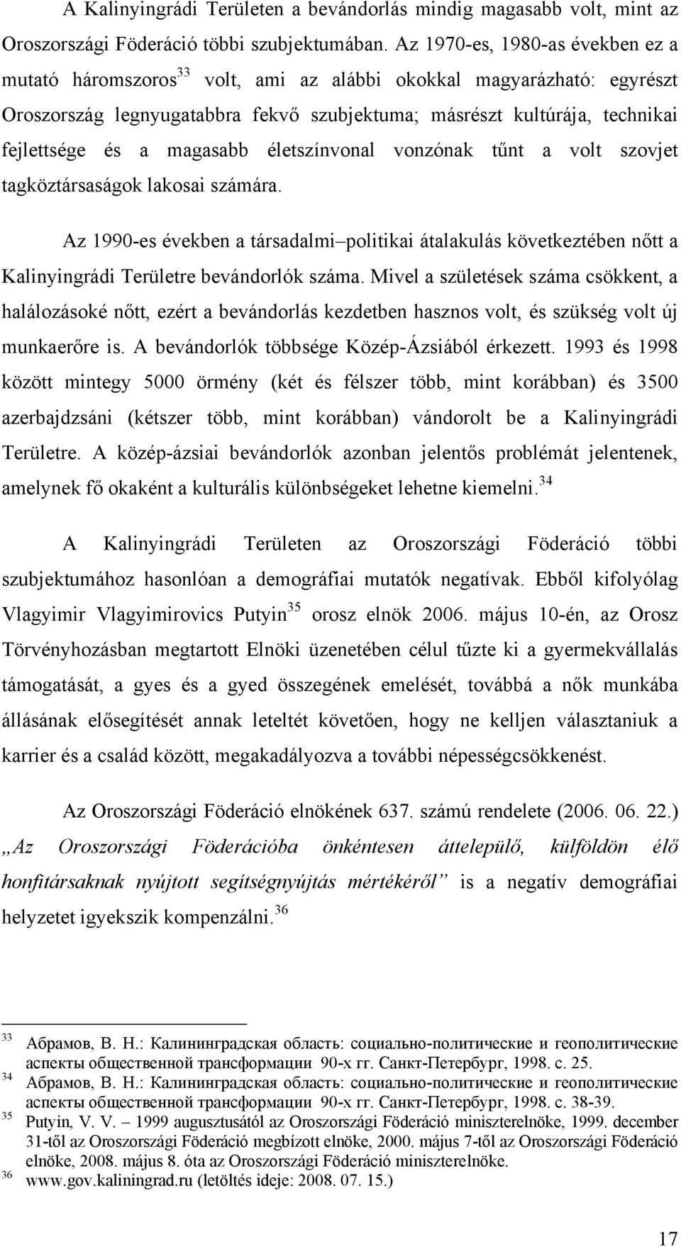 magasabb életszínvonal vonzónak tűnt a volt szovjet tagköztársaságok lakosai számára.