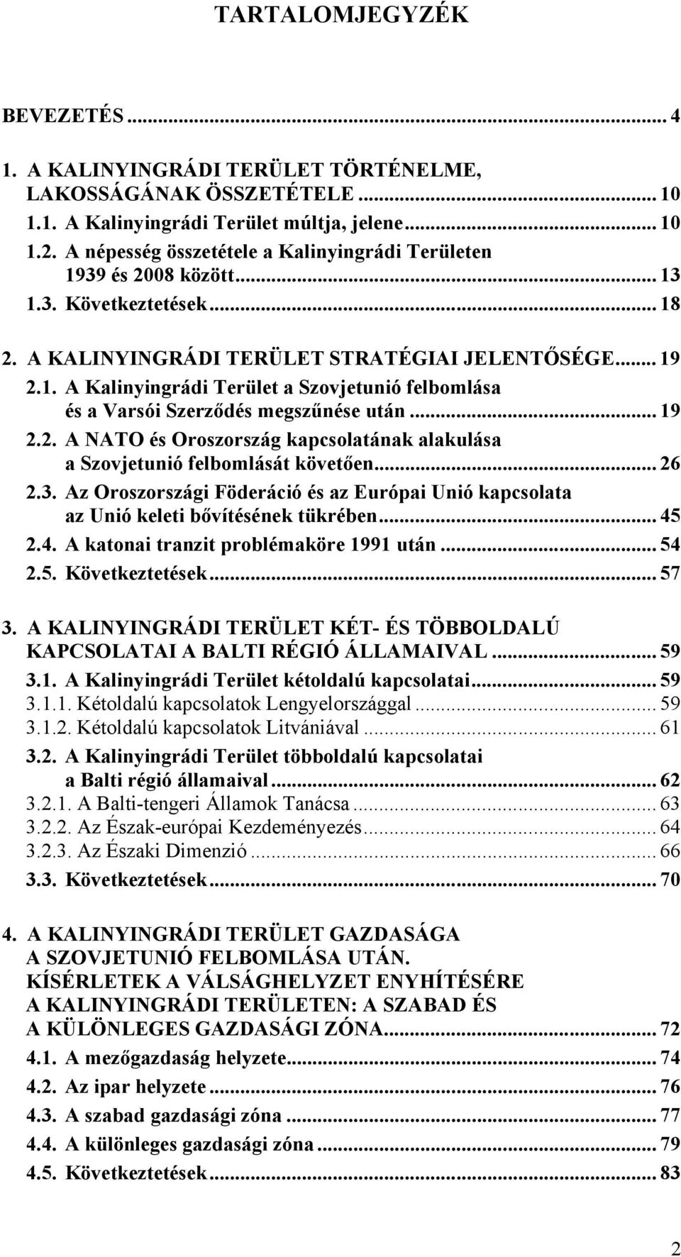 .. 19 2.2. A NATO és Oroszország kapcsolatának alakulása a Szovjetunió felbomlását követően... 26 2.3. Az Oroszországi Föderáció és az Európai Unió kapcsolata az Unió keleti bővítésének tükrében.