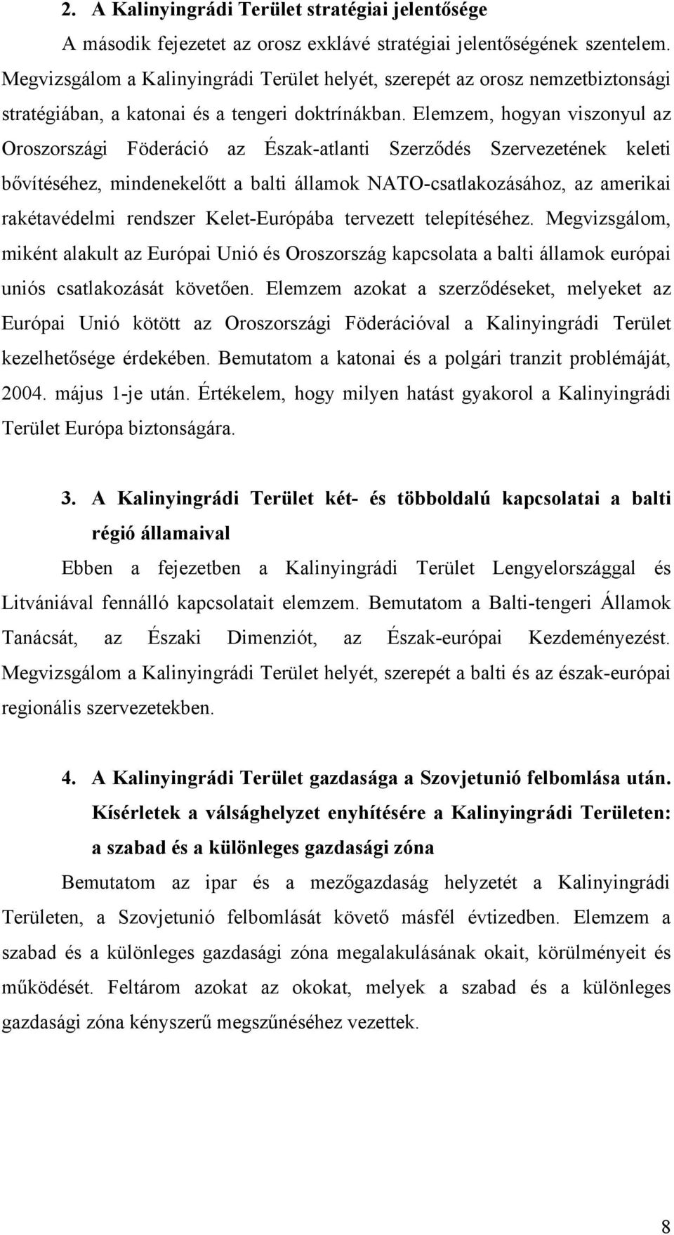 Elemzem, hogyan viszonyul az Oroszországi Föderáció az Észak-atlanti Szerződés Szervezetének keleti bővítéséhez, mindenekelőtt a balti államok NATO-csatlakozásához, az amerikai rakétavédelmi rendszer