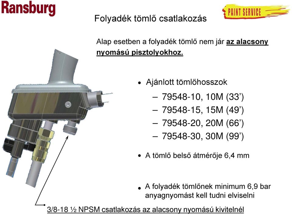 Ajánlott tömlőhosszok 79548-10, 10M (33 ) 79548-15, 15M (49 ) 79548-20, 20M (66 )