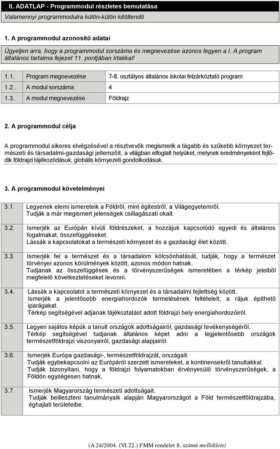 osztályos általános iskolai felzárkóztató program 1.2.. A modul sorszáma 4 1.3. A modul megnevezése Földrajz 2.