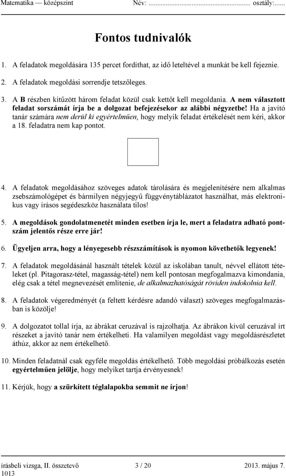 Ha a javító tanár számára nem derül ki egyértelműen, hogy melyik feladat értékelését nem kéri, akkor a 18. feladatra nem kap pontot. 4.