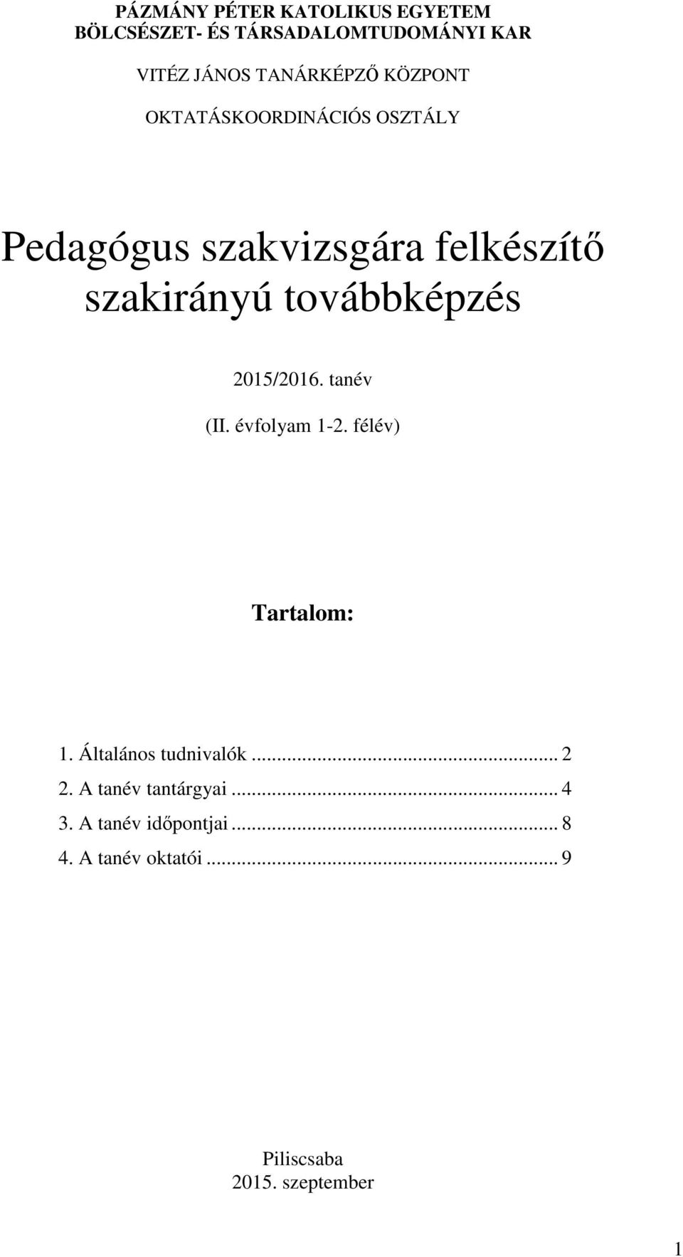 továbbképzé 2015/2016. tanév (II. évfolyam 1-2. félév) Tartalom: 1. Általáno tudnivalók.