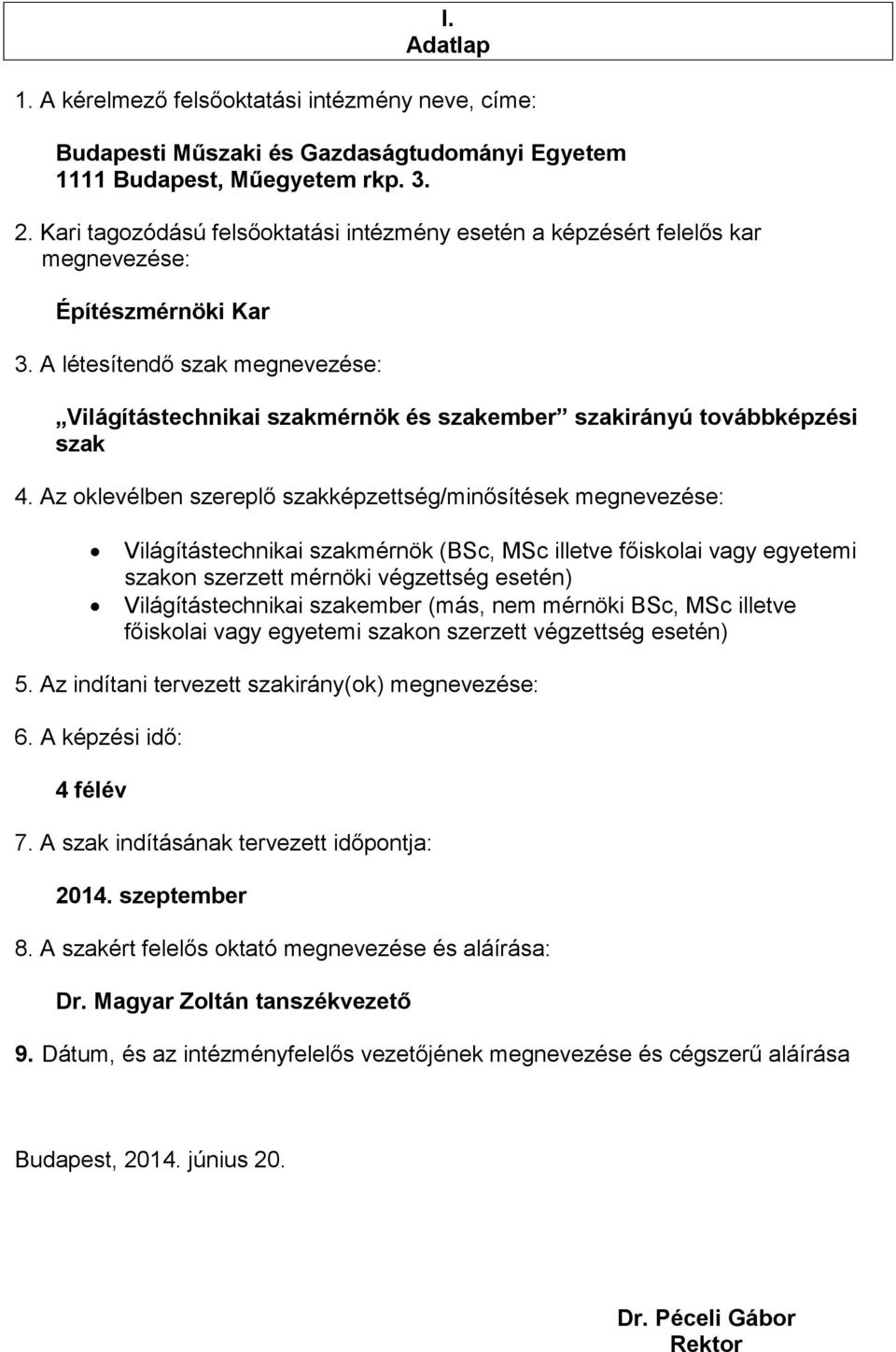 A létesítendő szak megnevezése: Világítástechnikai szakmérnök és szakember szakirányú továbbképzési szak 4.