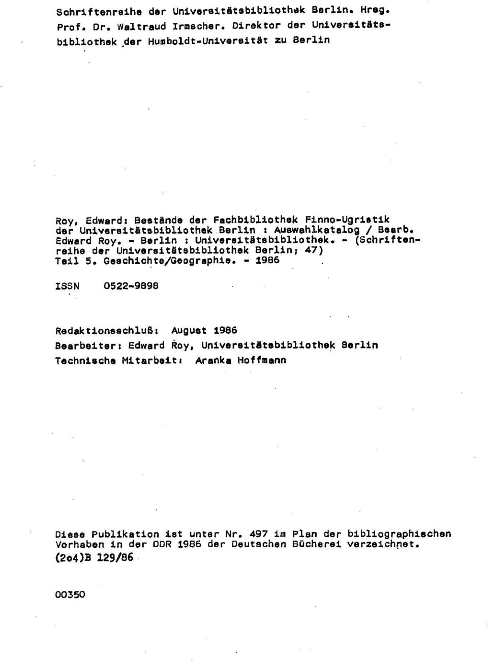 Auewahlkatalog / Bearb. Edward Roy. - Berlin : Universitätsbibliothek. - (Schriftenreihe der Univereitatsbibliothek Berlin; 47) Teil 5. Geechichte/Geographie.