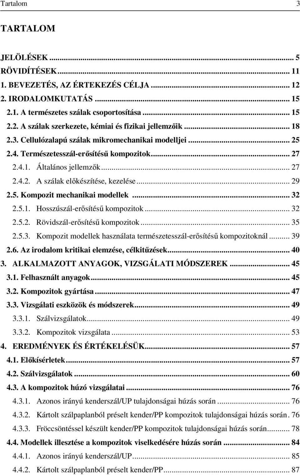 .. 32 2.5.1. Hosúál-erősítésű kompozitok... 32 2.5.2. Rövidál-erősítésű kompozitok... 35 2.5.3. Kompozit modellek hanálata terméetesál-erősítésű kompozitoknál... 39 2.6.