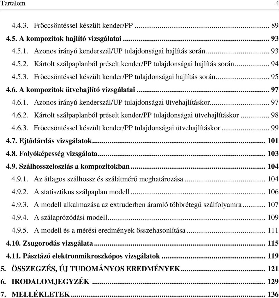 Azonos irányú kenderál/up tulajdonságai ütvehajlításkor... 97 4.6.2. Kártolt álpaplanból préselt kender/pp tulajdonságai ütvehajlításkor... 98 4.6.3.