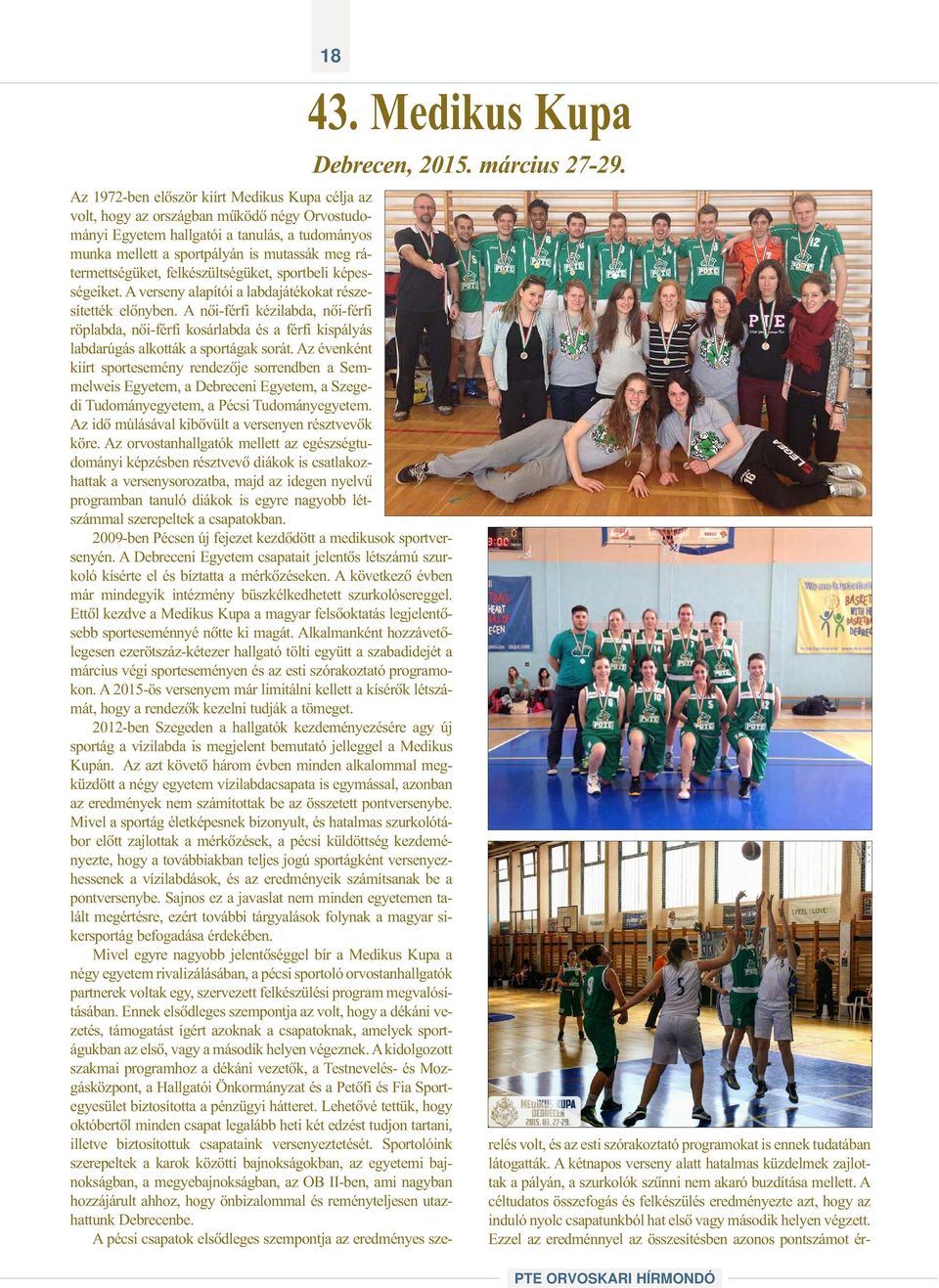 rátermettségüket, felkészültségüket, sportbeli képességeiket. A verseny alapítói a labdajátékokat részesítették elõnyben.