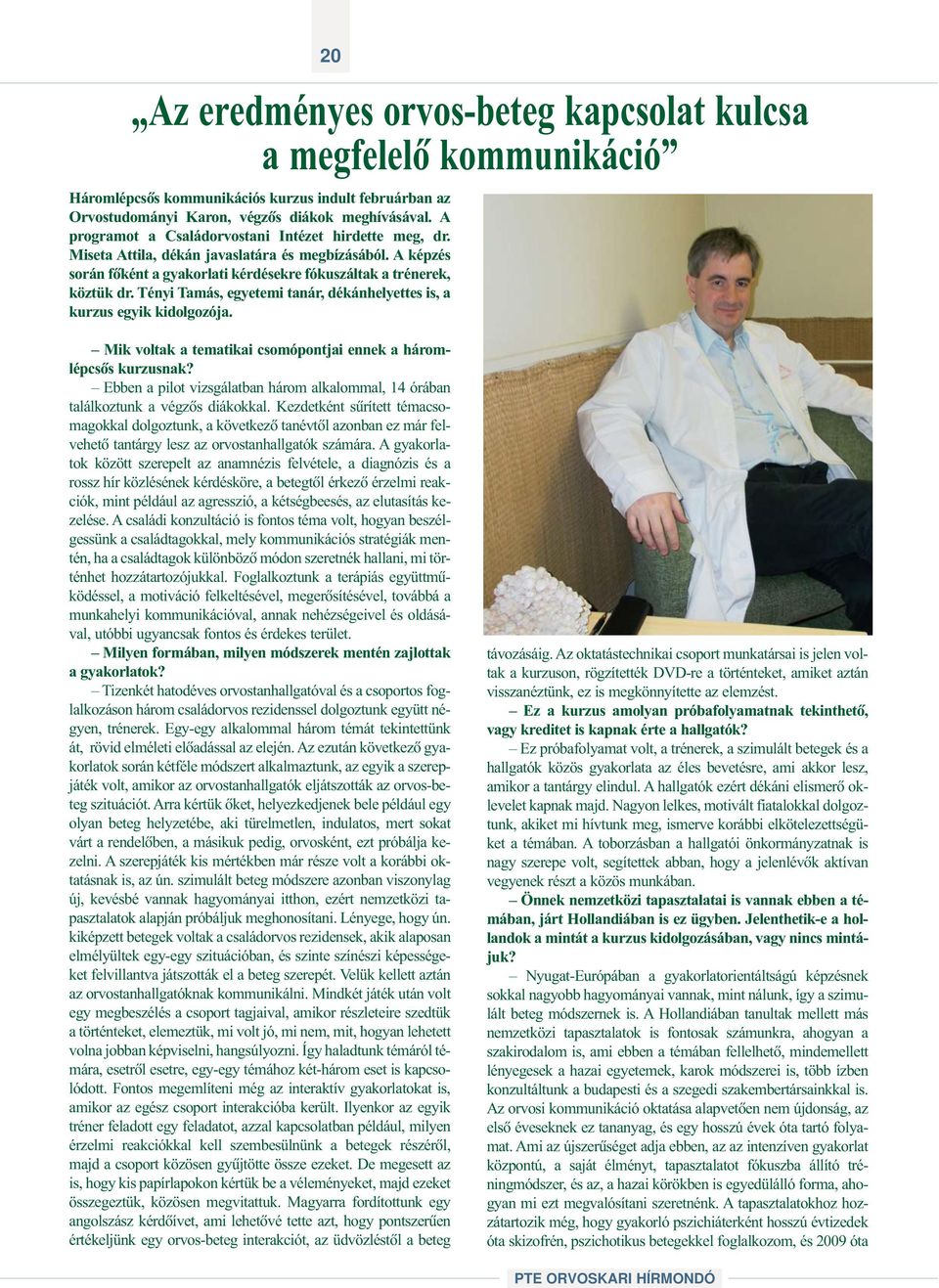 Tényi Tamás, egyetemi tanár, dékánhelyettes is, a kurzus egyik kidolgozója. Mik voltak a tematikai csomópontjai ennek a háromlépcsõs kurzusnak?