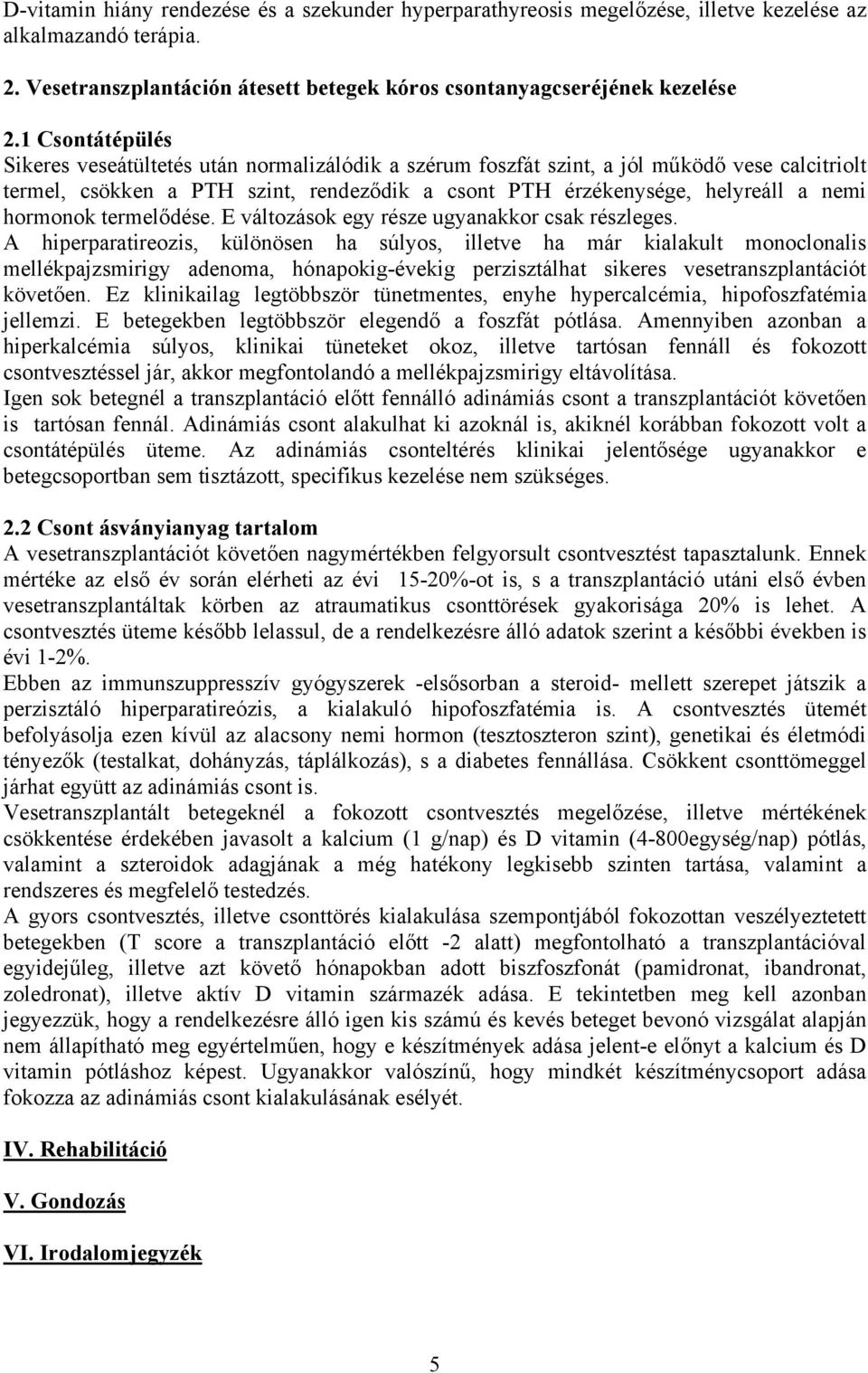 hormonok termelődése. E változások egy része ugyanakkor csak részleges.