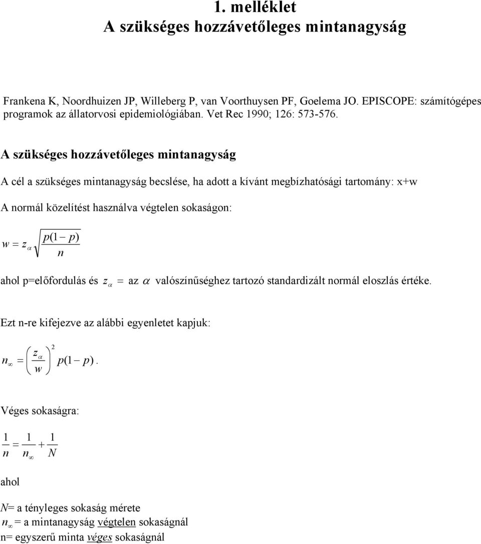 A szükséges hozzávetőleges mintanagyság A cél a szükséges mintanagyság becslése, ha adott a kívánt megbízhatósági tartomány: x+w A normál közelítést használva végtelen sokaságon: