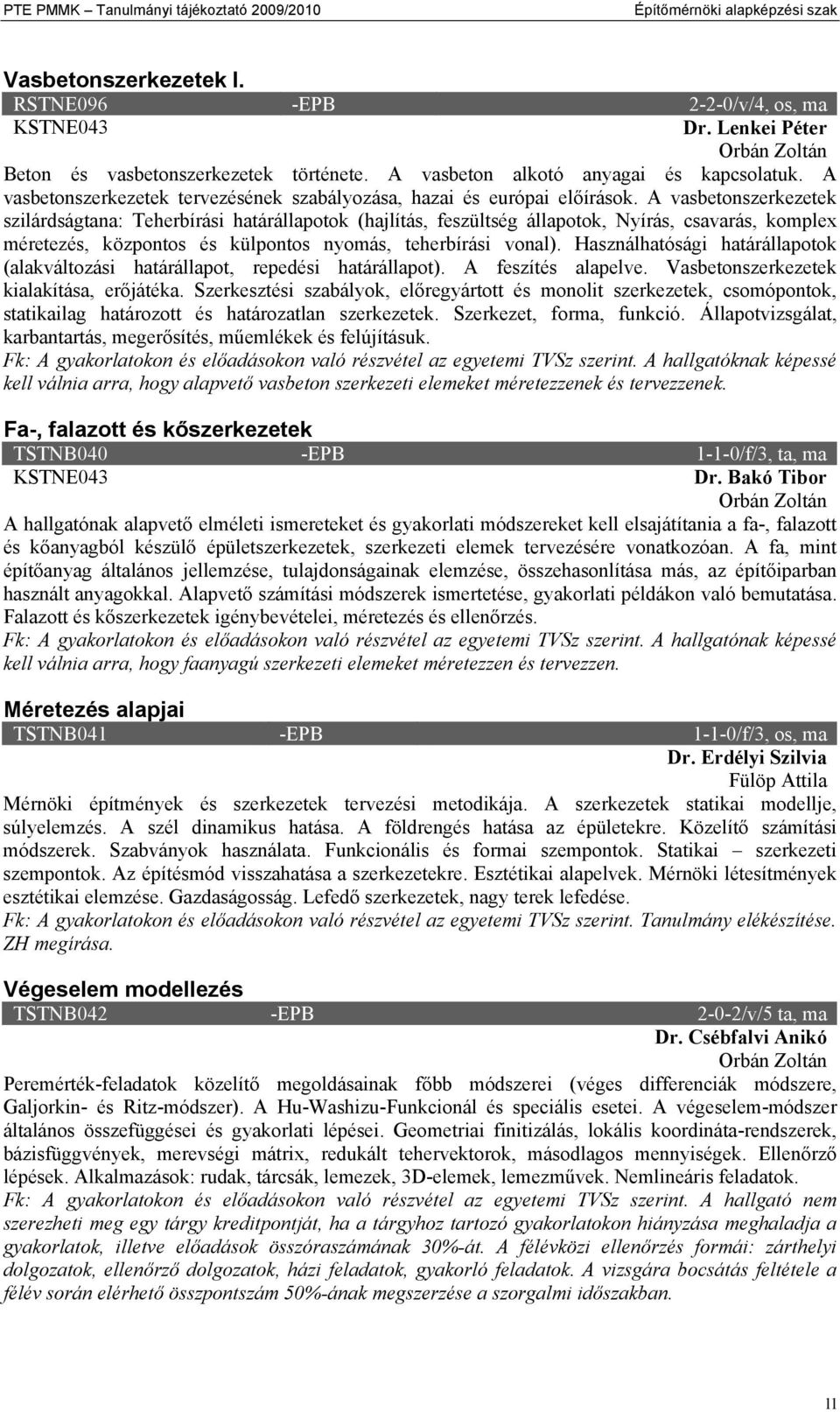 A vasbetonszerkezetek szilárdságtana: Teherbírási határállapotok (hajlítás, feszültség állapotok, Nyírás, csavarás, komplex méretezés, központos és külpontos nyomás, teherbírási vonal).