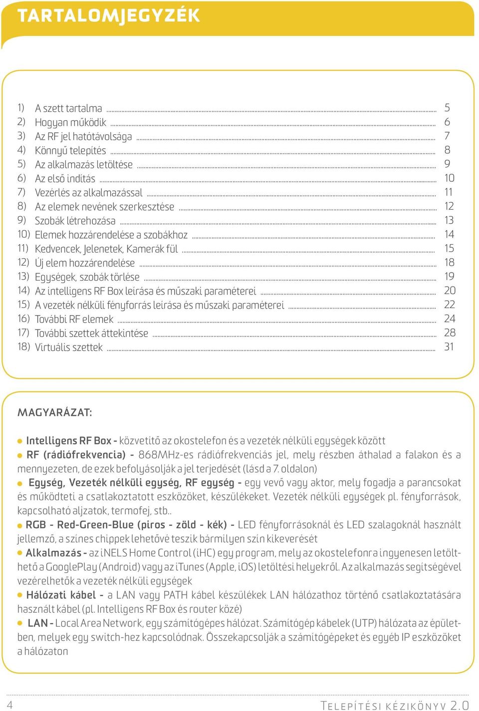 .. Új elem hozzárendelése... Egységek, szobák törlése... Az intelligens RF Box leírása és műszaki paraméterei... A vezeték nélküli fényforrás leírása és műszaki paraméterei... További RF elemek.