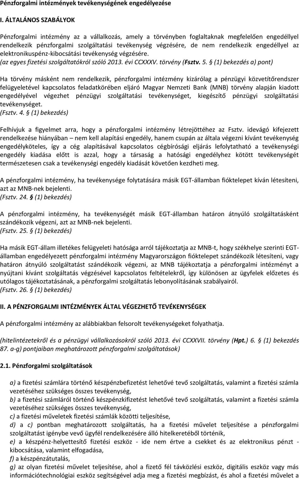 engedéllyel az elektronikuspénz-kibocsátási tevékenység végzésére. (az egyes fizetési szolgáltatókról szóló 2013. évi CCXXXV. törvény (Fsztv. 5.