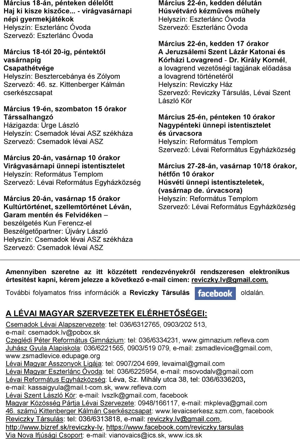 sz. Kittenberger Kálmán cserkészcsapat Március 19-én, szombaton 15 órakor Társsalhangzó Házigazda: Ürge László Március 20-án, vasárnap 10 órakor Virágvasárnapi ünnepi istentisztelet Helyszín: