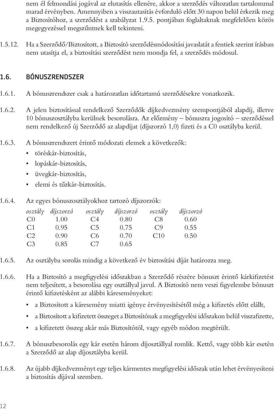 pontjában foglaltaknak megfelelôen közös megegyezéssel megszûntnek kell tekinteni. 1.5.12.