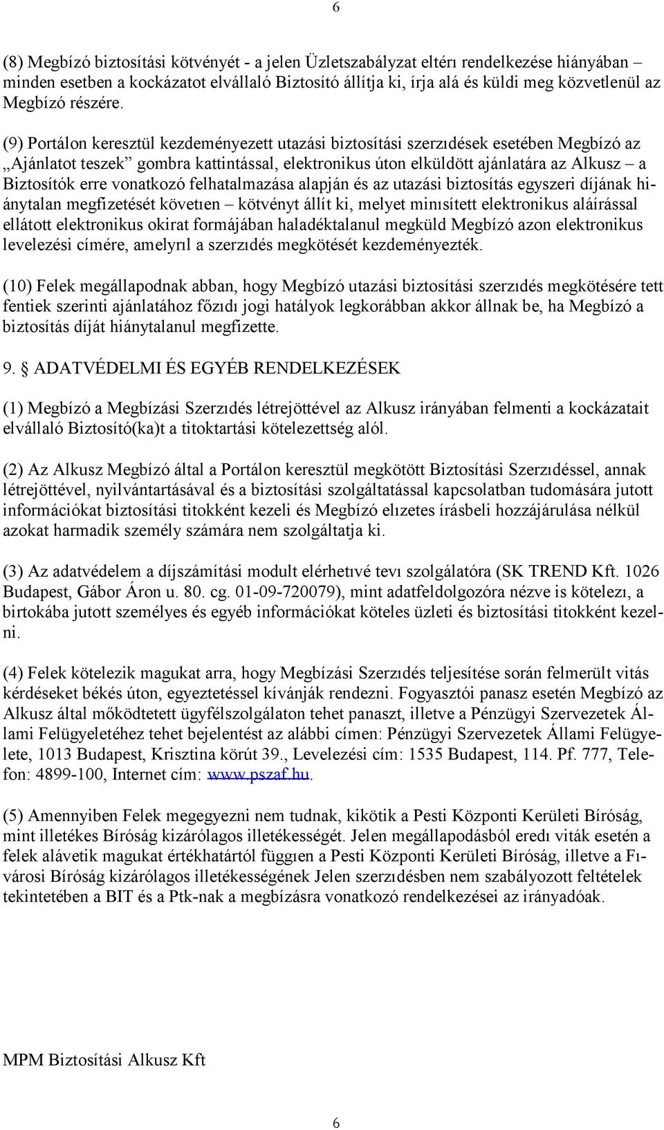 (9) Portálon keresztül kezdeményezett utazási biztosítási szerzıdések esetében Megbízó az Ajánlatot teszek gombra kattintással, elektronikus úton elküldött ajánlatára az Alkusz a Biztosítók erre