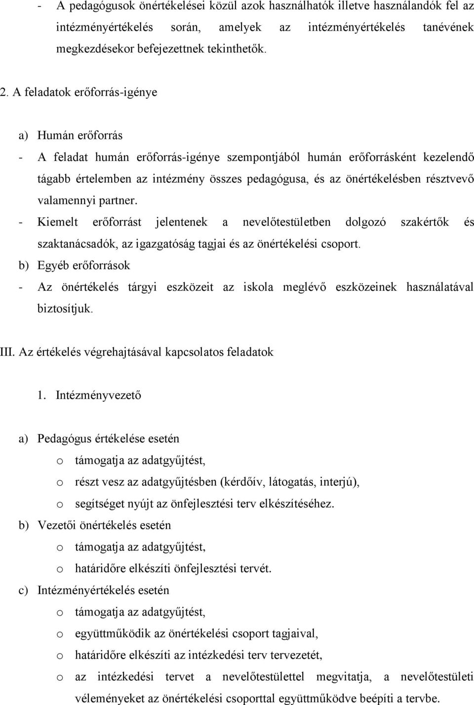 résztvevő valamennyi partner. - Kiemelt erőforrást jelentenek a nevelőtestületben dolgozó szakértők és szaktanácsadók, az igazgatóság tagjai és az önértékelési csoport.