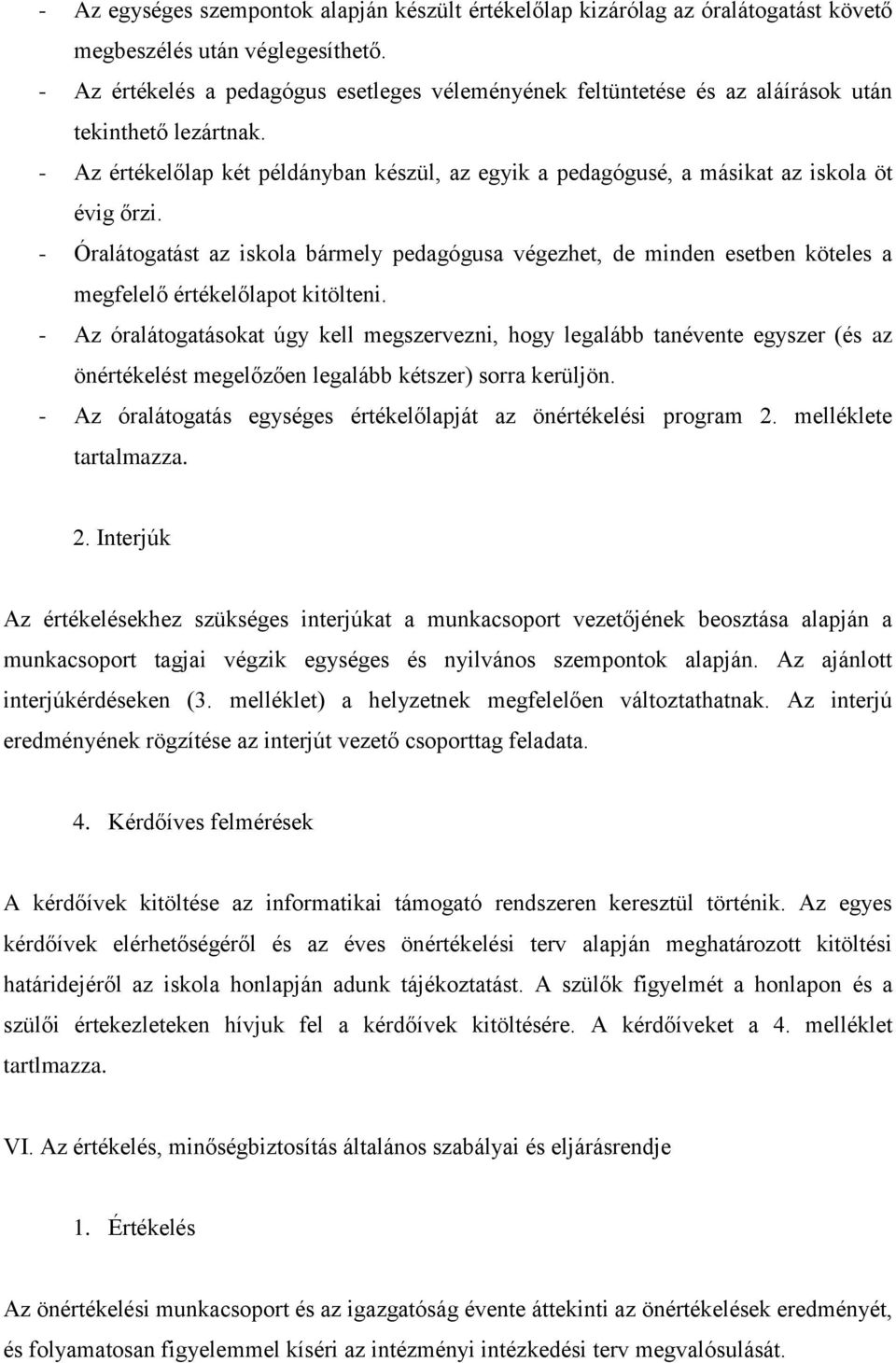 - Az értékelőlap két példányban készül, az egyik a pedagógusé, a másikat az iskola öt évig őrzi.