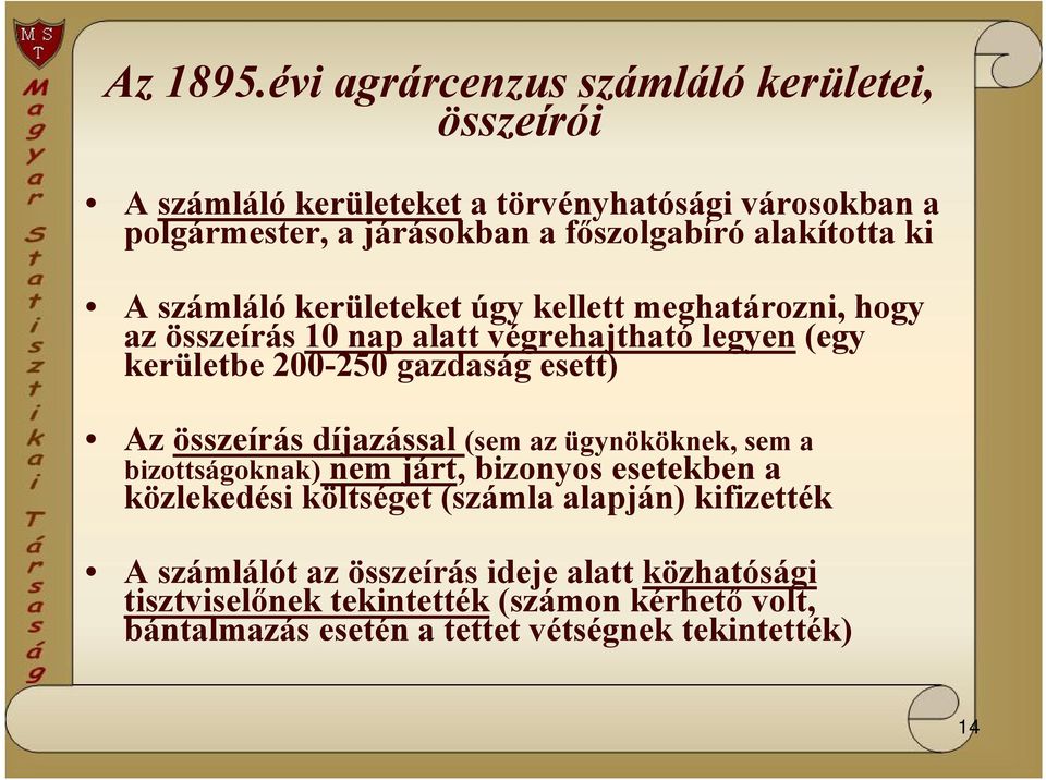 alakította ki A számláló kerületeket úgy kellett meghatározni, hogy az összeírás 10 nap alatt végrehajtható legyen (egy kerületbe 200-250 gazdaság