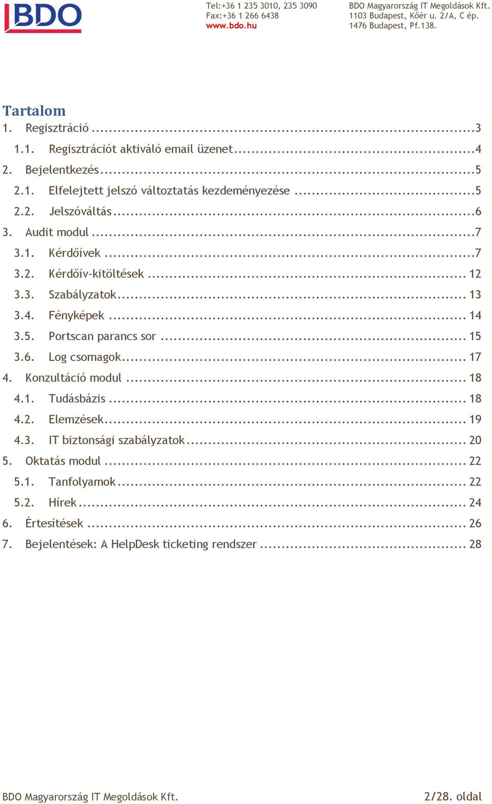 6. Log csomagok... 17 4. Konzultáció modul... 18 4.1. Tudásbázis... 18 4.2. Elemzések... 19 4.3. IT biztonsági szabályzatok... 20 5. Oktatás modul.