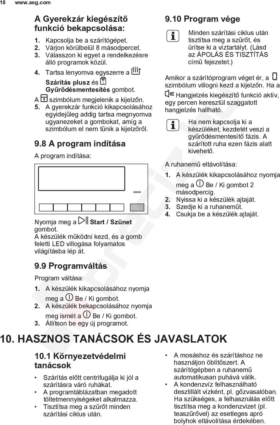 A gyerekzár funkció kikapcsolásához egyidejűleg addig tartsa megnyomva ugyanezeket a gombokat, amíg a szimbólum el nem tűnik a kijelzőről. 9.