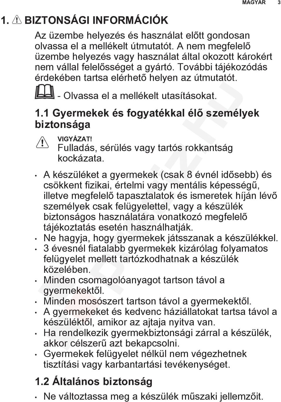 - Olvassa el a mellékelt utasításokat. 1.1 Gyermekek és fogyatékkal élő személyek biztonsága VIGYÁZAT! Fulladás, sérülés vagy tartós rokkantság kockázata.